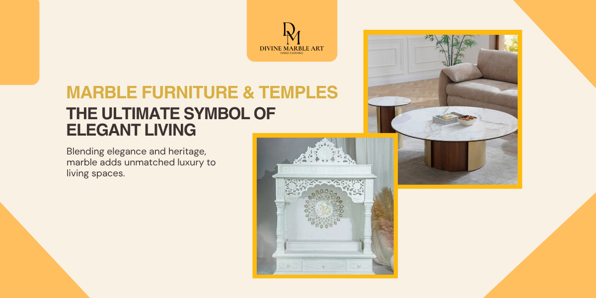 Why Marble Furniture and Marble Temples Are a Symbol of Luxury Living